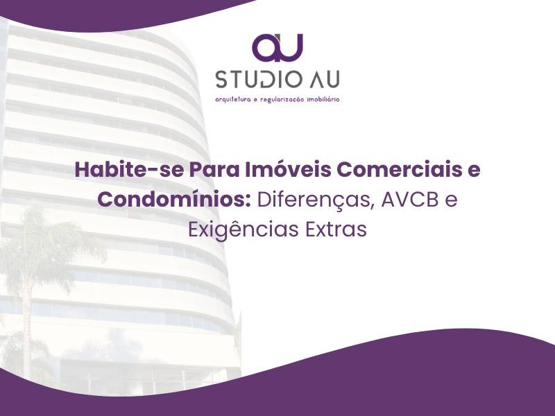 Habite-se Para Imóveis Comerciais e Condomínios: Diferenças, AVCB e Exigências Extras